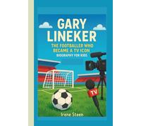 GARY LINEKER: THE FOOTBALLER WHO BECAME A TV ICON: BIOGRAPHY FOR KIDS