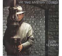 GARY NUMAN - GARY NUMAN - WE TAKE MYSTERY (TO BED) 7in [30953]
