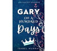 Gary of a Hundred Days: MM Fantasy Romance (The Unwanted King)