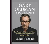 GARY OLDMAN BIOGRAPHY: The Rise of a Dangerous Talent From Supporting Roles to Industry Pillar