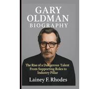 GARY OLDMAN BIOGRAPHY: The Rise of a Dangerous Talent From Supporting Roles to Industry Pillar