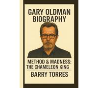 GARY OLDMAN: METHOD & MADNESS:THE CHAMELEON KING