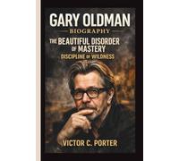 GARY OLDMAN: THE BEAUTIFUL DISORDER OF MASTERY DISCIPLINE OF WILDNESS