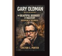 GARY OLDMAN: THE BEAUTIFUL DISORDER OF MASTERY DISCIPLINE OF WILDNESS