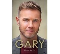 Gary: The Definitive Biography of Gary Barlow
