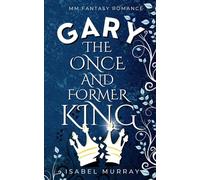 Gary the Once and Former King: MM Fantasy Romance (The Unwanted King)
