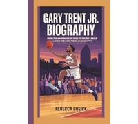 GARY TRENT JR. BIOGRAPHY: FROM THE HARDWOOD OF OHIO TO THE BIG LEAGUE LIGHTS: THE GARY TRENT JR BIOGRAPHY