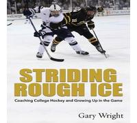 Gary Wright Striding Rough Ice: Coaching College Hockey & Growing Up in The Gary Wright Multicolor