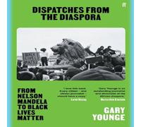Gary Younge Dispatches from the Diaspora : From Nelson Mandela to Black Lives Gary Younge Multicolor