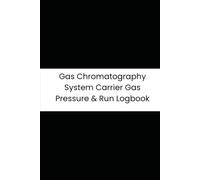 Gas Chromatography System Carrier Gas Pressure & Run Logbook: 6-Month Tracker for Carrier Gas, Column Temp, Detector Response, and Sample Runs
