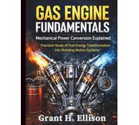 Gas Engine Fundamentals: Mechanical Power Conversion Explained: Precision Study of Fuel Energy Transformation Into Rotating Motion Systems: 1 (Automotive Diagnostics & Technology Mastery)