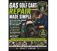Gas Golf Cart Repair Made Simple: Step-by-Step Visual Handbook for Diagnosing, Fixing, and Maintaining Gas Golf Cart Engines