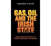 Gas, Oil and the Irish State: Understanding the Dynamics and Conflicts of Hydrocarbon Management