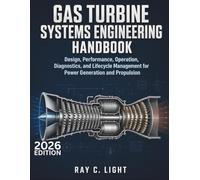 Gas Turbine Systems Engineering Handbook: Design, Performance, Operation, Diagnostics, and Lifecycle Management for Power Generation and Propulsion