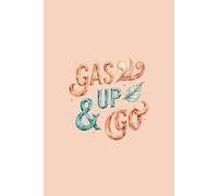 Gas Up And Go: Lined Notebook Featuring a Funny Quote and a Watercolour Map Illustration for Road-Trip Lovers & Free Spirits