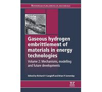 Gaseous Hydrogen Embrittlement of Materials in Energy Technologies: Mechanisms, Modelling and Future Developments (Woodhead Publishing Series in Metals and Surface Engineering)