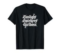 Gaslight Gatekeep Girlboss | Funny webs Meme Quote Feminist T-Shirt