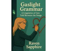 Gaslight Grammar: A Linguistics of Lies Told Between the Songs (The Lyrically Unhinged)