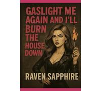 Gaslight Me Again and I’ll Burn the House Down (Rantings of a Beautiful Blonde)