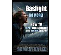 Gaslight No More: Recognize Manipulation, Trust Yourself Again, and Set Unshakable Boundaries (Healing Minds Collection)