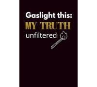 Gaslight This: My Truth, unfiltered: A Bold Healing Journal gift for Narcissistic Abuse Survivors | Reclaim Your Voice After Love Bombing, Manipulation, and Emotional Trauma