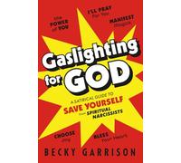 Gaslighting for God: A Satirical Guide to Save Yourself from Spiritual Narcissists