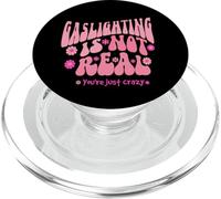 Gaslighting Is Not Real You're Just Crazy PopSockets PopGrip for MagSafe