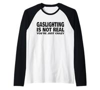 Gaslighting is Not Real You're Just Crazy Raglan Baseball Tee