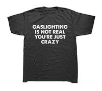 Gaslighting is Not Real You're Just Crazy T Shirts Black XL