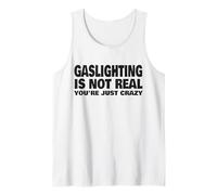 Gaslighting is Not Real You're Just Crazy Tank Top
