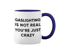 Gaslighting is Not Real Youre Just Crazy White Coffee Mug with Blue Rim & Handle