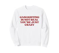 Gaslighting Is Not Real You're Just Crazy Y2K Aesthetic Sweatshirt