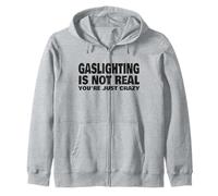 Gaslighting Is Not Real You're Just Crazy Zip Hoodie