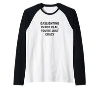 Gaslighting Isn’t Real You’re Just Crazy Dark Humor Sarcasm Raglan Baseball Tee
