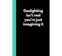 Gaslighting isn't real: Funny Adult Notebook (6"x9" book with 120 lined pages) Great for the office, school, home, Secret Santa, Birthday, holiday gift