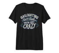 Gaslighting Isn't Real You're Just Crazy Premium T-Shirt