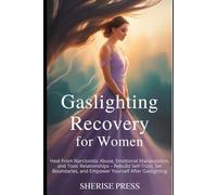 Gaslighting Recovery for Women: Heal from Narcissistic Abuse, Emotional Manipulation, and Toxic Relationships - Rebuild Self-Trust, Set Boundaries, ... - The Empowerment Series for Women and Girls)
