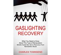 Gaslighting Recovery: Mindful Guide Box Set to Recovery From Narcissistic Abuse (What You Need to Know About This Type of Manipulation)