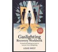 GASLIGHTING RECOVERY WORKBOOK: A Practical Healing Journey to Recover from Gaslighting