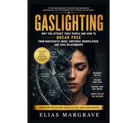 Gaslighting: Why You Attract Toxic People and How to Break Free from Narcissistic Abuse and Toxic Personalities