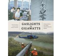 Gaslights to Gigawatts : A Human History of BC Hydro and Its Predecessors, Updated