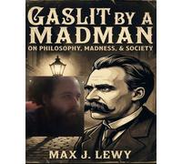 Gaslit By A Madman: On Philosophy, Madness, & Society (Special April Fool's Edition)
