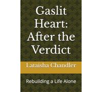 Gaslit Heart: After the Verdict: Rebuilding a Life Alone (Gaslit Heart:Echoes of Deceit)