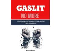 GASLIT NO MORE: Finding Freedom and Confidence Beyond Emotional Abuse
