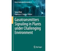 Gasotransmitters Signaling in Plants under Challenging Environment: 5 (Plant in Challenging Environments, 5)
