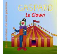 Gaspard le Clown: Les aventures de mon prénom