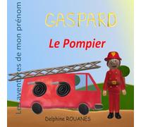 Gaspard le Pompier: Les aventures de mon prénom