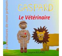 Gaspard le Vétérinaire: Les aventures de mon prénom