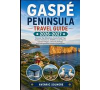 Gaspé Peninsula Travel Guide 2026-2027: Explore Percé Rock, Forillon National Park, Chic-Choc Mountains, Coastal Villages, Wildlife, Local Cuisine, ... and Unforgettable Gaspésie Escapes