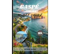GASPÉ PENINSULA TRAVEL GUIDE 2026: Discover Percé Rock, Forillon National Park, Coastal Road Trips, Whale Watching, Local Seafood & French-Canadian Culture
